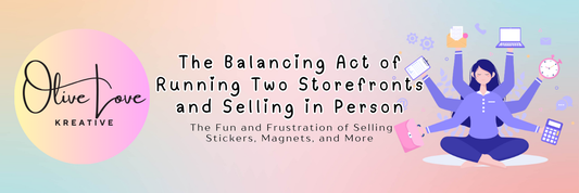 The Balancing Act of Running Two Storefronts and Selling in Person: The Fun and Frustration of Selling Stickers, Magnets, and More