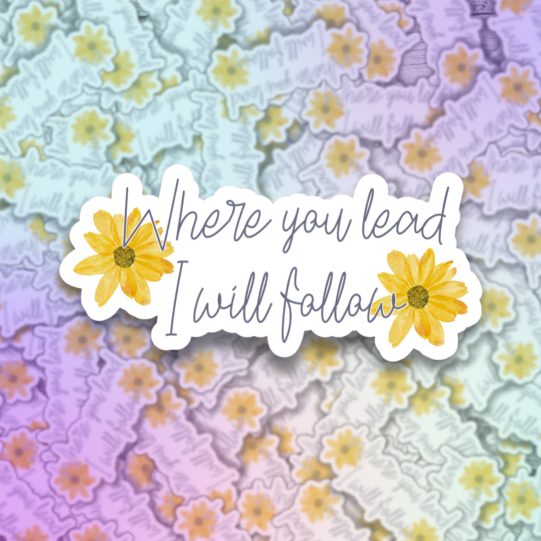 Where you Lead I Will Follow Die Cut Sticker