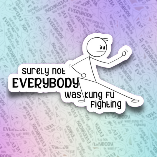 Surely Not Everybody Was King Fu Fighting Die Cut Sticker