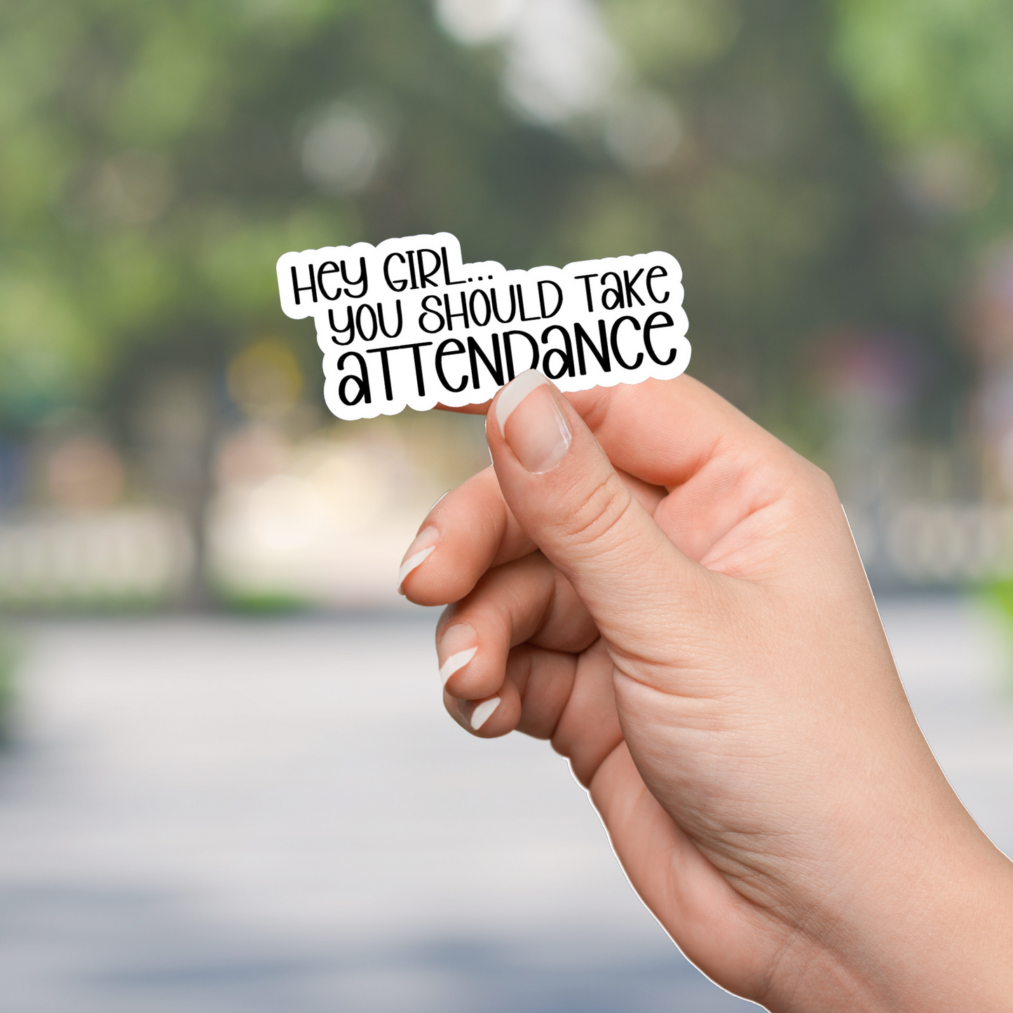 Hey Girl...You Should Take Attendance Die Cut Sticker