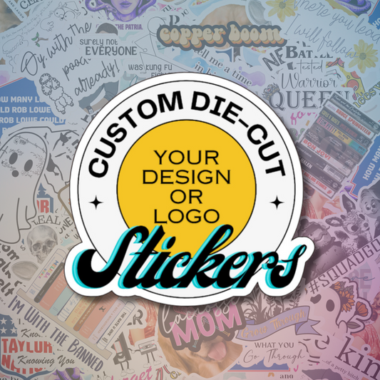 Your Design! Custom Die-Cut Stickers