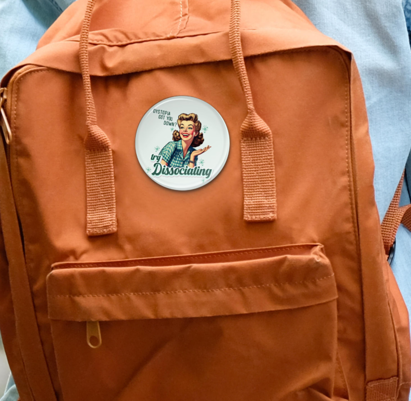 Dystopia Got You Down? Try Dissociation" Button Pin | Retro Humor | 3 Sizes: 1.25", 2.25", 3"